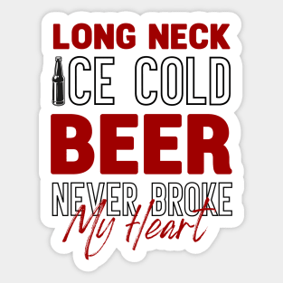 Long Neck Ice Cold Beer Never Broke My Heart Sticker